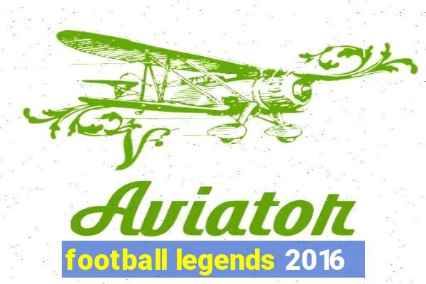 football legends 2016